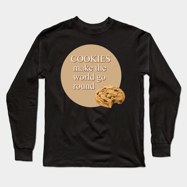 Cookies Make The World Go Round Long Sleeve T-Shirt by Digivalk